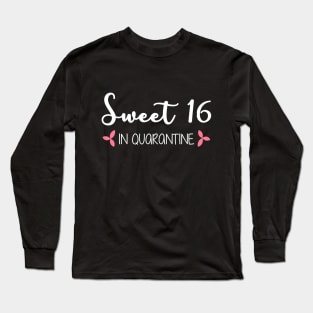 Sweet 16 In Quarantine (White Text) Long Sleeve T-Shirt